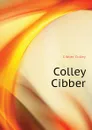 Colley Cibber - Cibber Colley