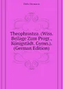 Theophrastea. (Wiss. Beilage Zum Progr., Konigstadt. Gymn.). (German Edition) - Diels Hermann