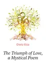 The Triumph of Love, a Mystical Poem - Dietz Ella