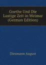 Goethe Und Die Lustige Zeit in Weimar (German Edition) - Diezmann August