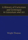 A History of Caricature and Grotesque in Literature and Art - Thomas Wright