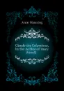 Claude the Colporteur, by the Author of .mary Powell.. - Manning Anne