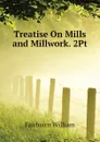 Treatise On Mills and Millwork. 2Pt - Fairbairn William