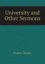 University and Other Sermons - Fraser James