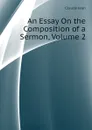 An Essay On the Composition of a Sermon, Volume 2 - Claude Jean
