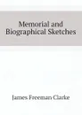 Memorial and Biographical Sketches - James Freeman Clarke