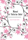 Manual of Unitarian Belief - James Freeman Clarke