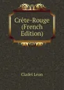 Crete-Rouge (French Edition) - Cladel Léon
