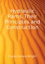 Hydraulic Rams, Their Principles and Construction - Clarke James Wright