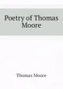 Poetry of Thomas Moore - Thomas Moore