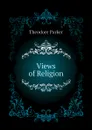 Views of Religion - Theodore Parker