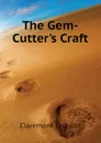 The Gem-Cutter.s Craft - Claremont Leopold