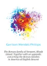 The Benson family of Newport, Rhode Island. Together with an appendix concerning the Benson families in America of English descent - Garrison Wendell Phillips