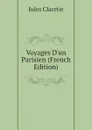 Voyages D.un Parisien (French Edition) - Jules Claretie