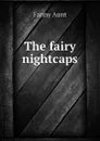 The fairy nightcaps - Fanny Aunt