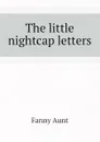 The little nightcap letters - Fanny Aunt