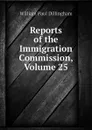 Reports of the Immigration Commission, Volume 25 - William Paul Dillingham