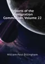 Reports of the Immigration Commission, Volume 22 - William Paul Dillingham