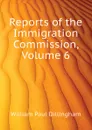 Reports of the Immigration Commission, Volume 6 - William Paul Dillingham