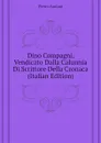 Dino Compagni, Vendicato Dalla Calunnia Di Scrittore Della Cronaca (Italian Edition) - Fanfani Pietro