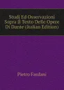 Studj Ed Osservazioni  Sopra Il Texto Delle Opere Di Dante (Italian Edition) - Fanfani Pietro
