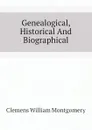 Genealogical, Historical And Biographical - Clemens William Montgomery