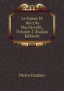 Le Opere Di Niccolo Machiavelli , Volume 2 (Italian Edition) - Fanfani Pietro