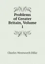 Problems of Greater Britain, Volume 1 - Dilke Charles Wentworth