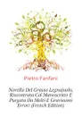 Novella Del Grasso Legnajuolo, Riscontrata Col Manoscritto E Purgata Da Molti E Gravissimi Errori (French Edition) - Fanfani Pietro