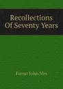 Recollections Of Seventy Years - Farrar John Mrs
