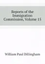Reports of the Immigration Commission, Volume 15 - William Paul Dillingham