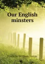 Our English minsters - F. W. Farrar
