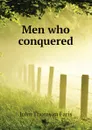 Men who conquered - Faris John Thomson