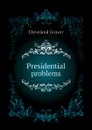 Presidential problems - Cleveland Grover