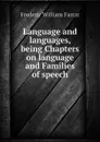 Language and languages, being Chapters on language and Families of speech - F. W. Farrar