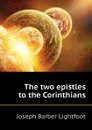 The two epistles to the Corinthians - Lightfoot Joseph Barber