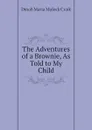 The Adventures of a Brownie, As Told to My Child - Dinah Maria Mulock Craik