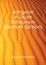 Antigone in Usum Scholarum (German Edition) - Dindorf Wilhelm