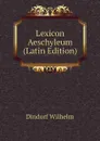 Lexicon Aeschyleum (Latin Edition) - Dindorf Wilhelm