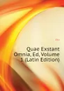 Quae Exstant Omnia, Ed, Volume 1 (Latin Edition) - Dio