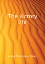 The victory life - Faris John Thomson