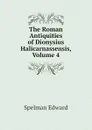 The Roman Antiquities of Dionysius Halicarnassensis, Volume 4 - Spelman Edward