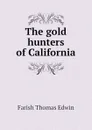 The gold hunters of California - Farish Thomas Edwin