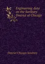 Engineering data on the Sanitary District of Chicago - District Chicago Sanitary