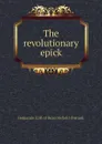 The revolutionary epick - Benjamin Earl of Beaconsfield Disraeli