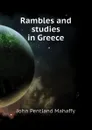 Rambles and studies in Greece - Mahaffy John Pentland