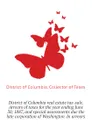 District of Columbia real estate tax-sale. Arrears of taxes for the year ending June 30, 1887, and special assessments due the late corporation of Washington. In arrears - District of Columbia. Collector of Taxes