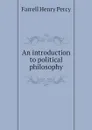 An introduction to political philosophy - Farrell Henry Percy