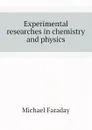 Experimental researches in chemistry and physics - Faraday Michael