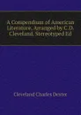 A Compendium of American Literature, Arranged by C.D. Cleveland. Stereotyped Ed - Cleveland Charles Dexter